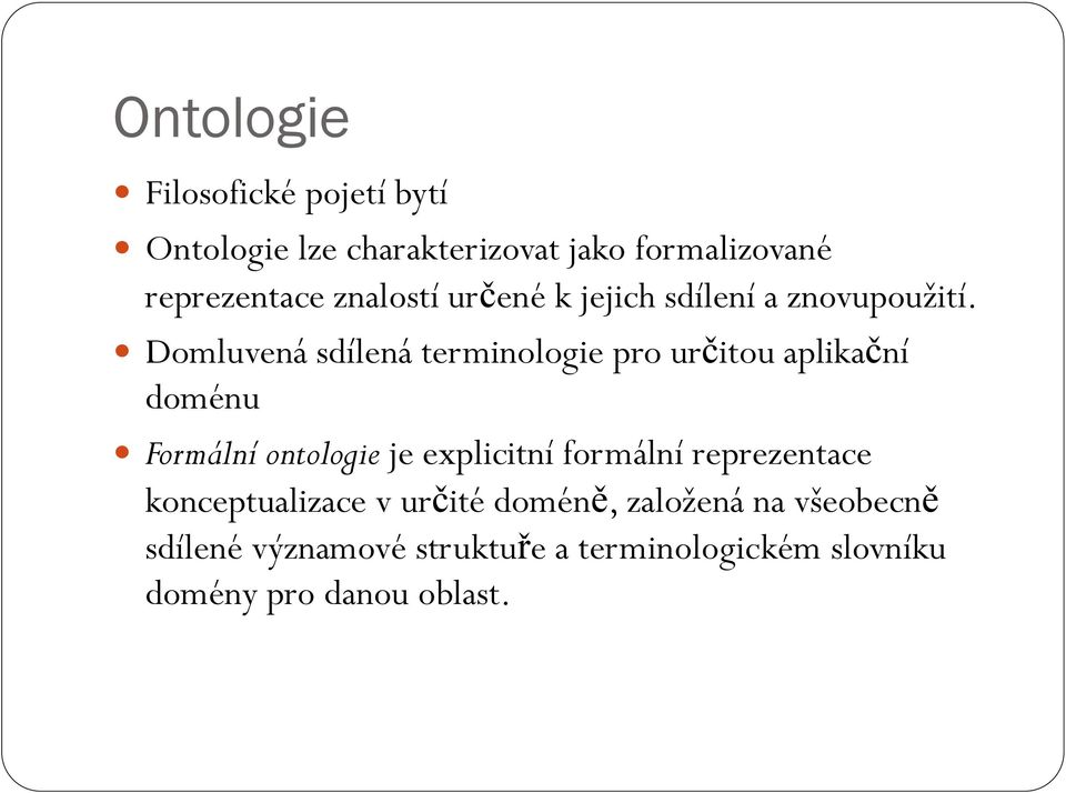 Domluvená sdílená terminologie pro určitou aplikační doménu Formální ontologie je explicitní