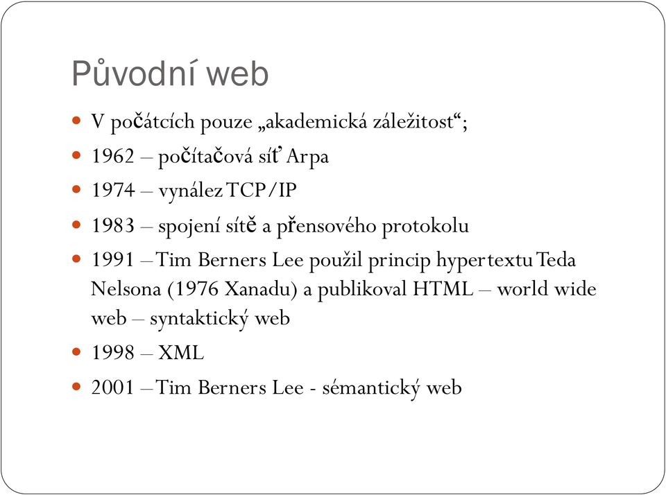 Berners Lee použil princip hypertextu Teda Nelsona (1976 Xanadu) a publikoval