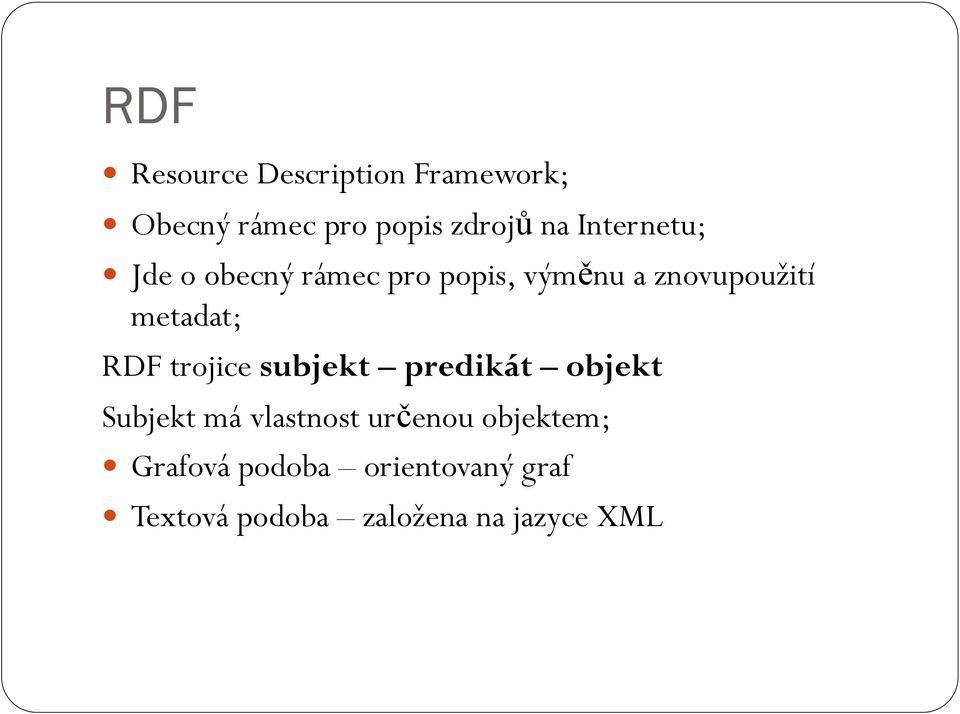 RDF trojice subjekt predikát objekt Subjekt má vlastnost určenou