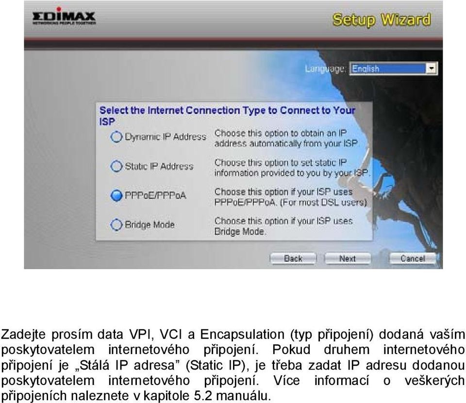 Pokud druhem internetového připojení je Stálá IP adresa (Static IP), je třeba