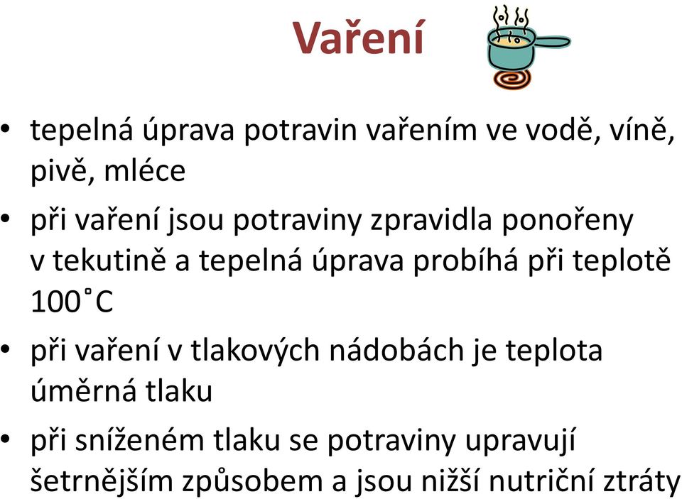 teplotě 100 C při vaření v tlakových nádobách je teplota úměrná tlaku při