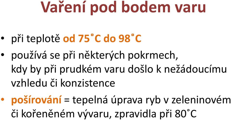 nežádoucímu vzhledu či konzistence pošírování = tepelná