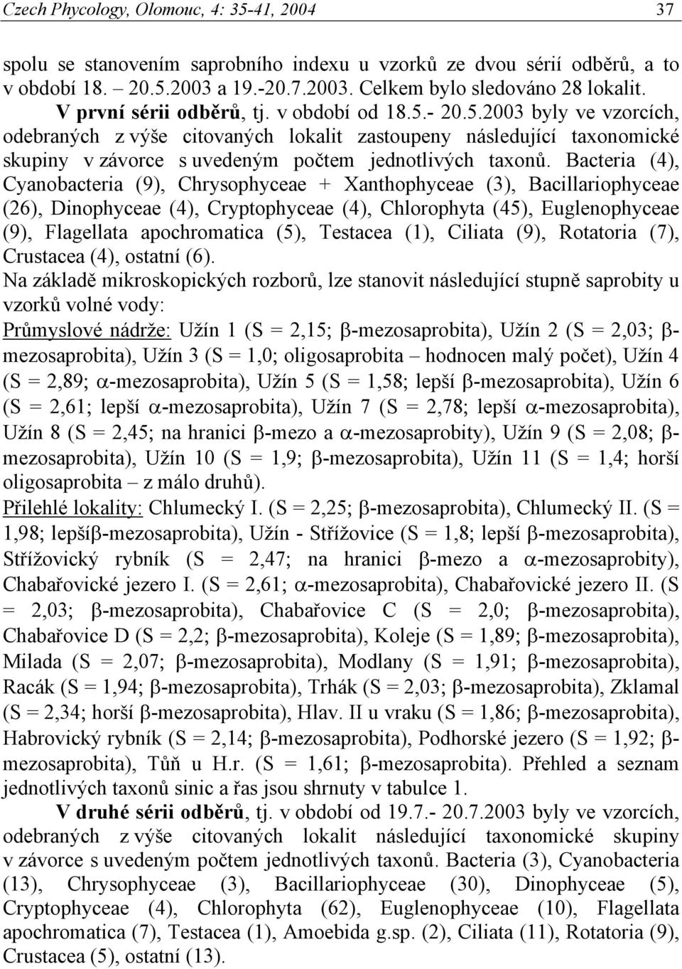 Bacteria (4), Cyanobacteria (9), Chrysophyceae + Xanthophyceae (3), Bacillariophyceae (26), Dinophyceae (4), Cryptophyceae (4), Chlorophyta (45), Euglenophyceae (9), Flagellata apochromatica (5),