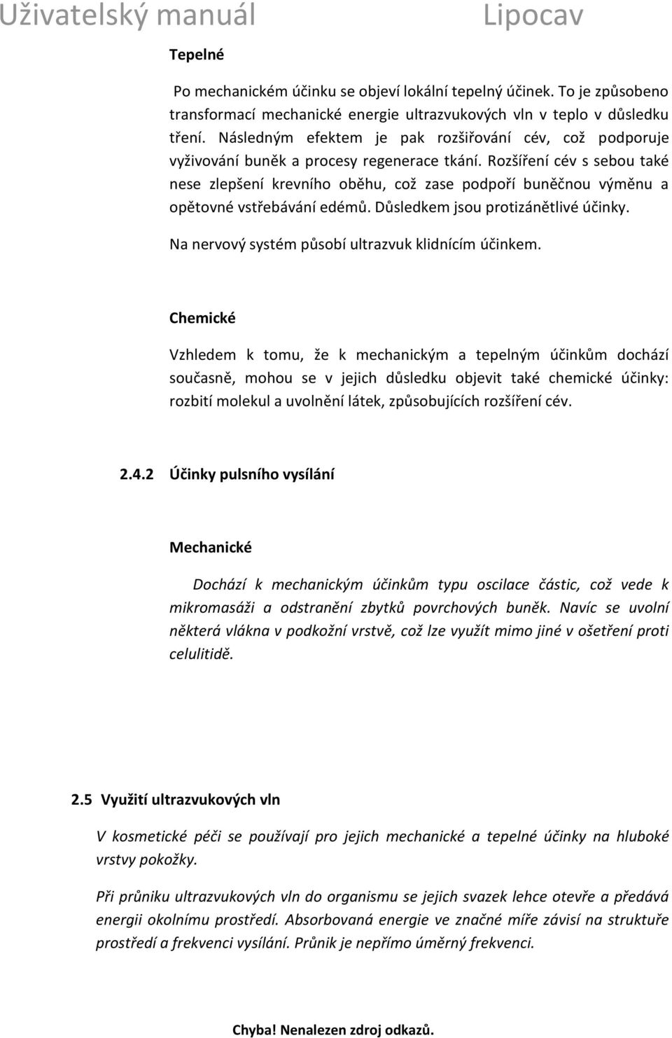 Rozšíření cév s sebou také nese zlepšení krevního oběhu, což zase podpoří buněčnou výměnu a opětovné vstřebávání edémů. Důsledkem jsou protizánětlivé účinky.