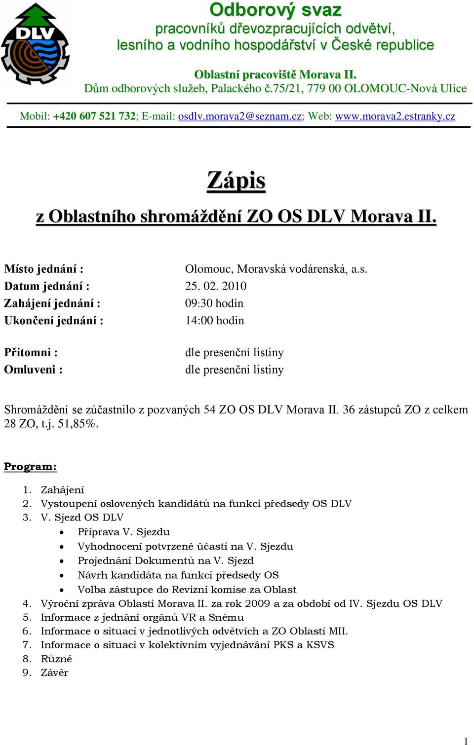 Místo jednání : Olomouc, Moravská vodárenská, a.s. Datum jednání : 25. 02.