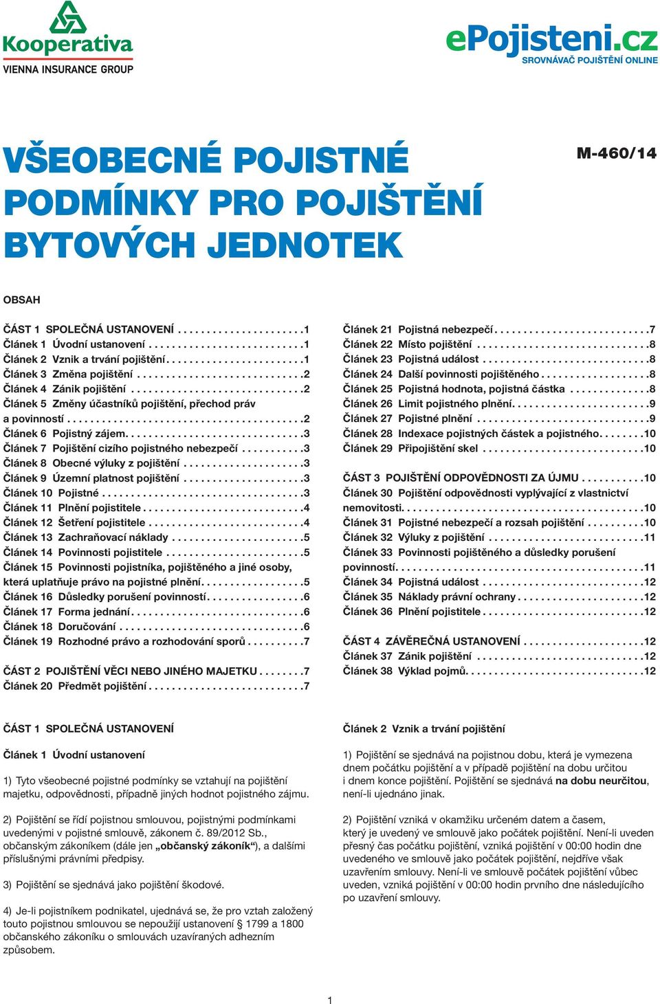 ........................................2 Článek 6 Pojistný zájem...............................3 Článek 7 Pojištění cizího pojistného nebezpečí...........3 Článek 8 Obecné výluky z pojištění.