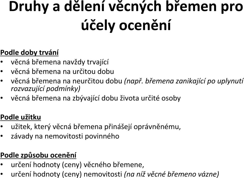 břemena zanikající po uplynutí rozvazující podmínky) věcná břemena na zbývající dobu života určité osoby Podle užitku