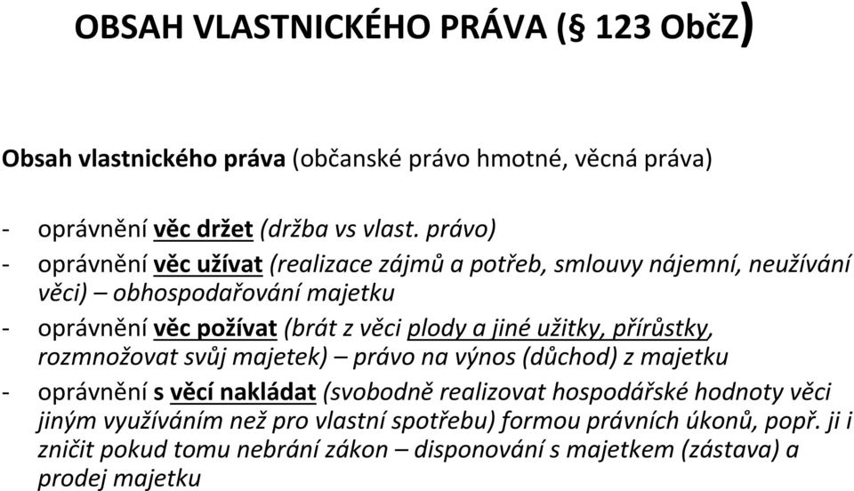 plody a jinéužitky, přírůstky, rozmnožovat svůj majetek) právo na výnos (důchod) z majetku - oprávněnís věcínakládat(svobodněrealizovat