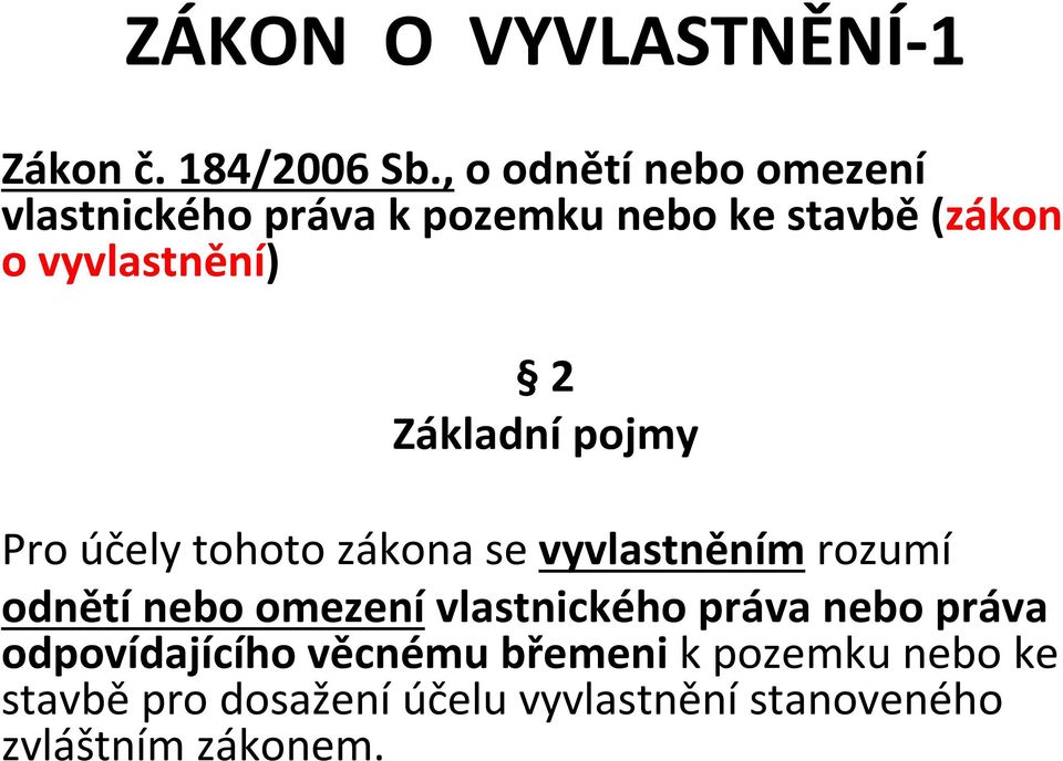 Základní pojmy Pro účely tohoto zákona se vyvlastněním rozumí odnětínebo