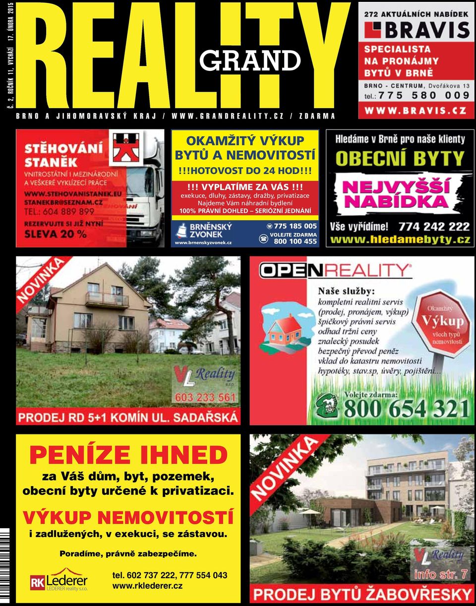 !! exekuce, dluhy, zástavy, dražby, privatizace Najdeme Vám náhradní bydlení 100% PRÁVNÍ DOHLED SERIÓZNÍ JEDNÁNÍ www.brnenskyzvonek.