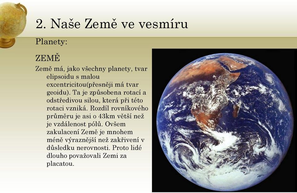 Rozdíl rovníkového průměru je asi o 43km větší než je vzdálenost pólů.