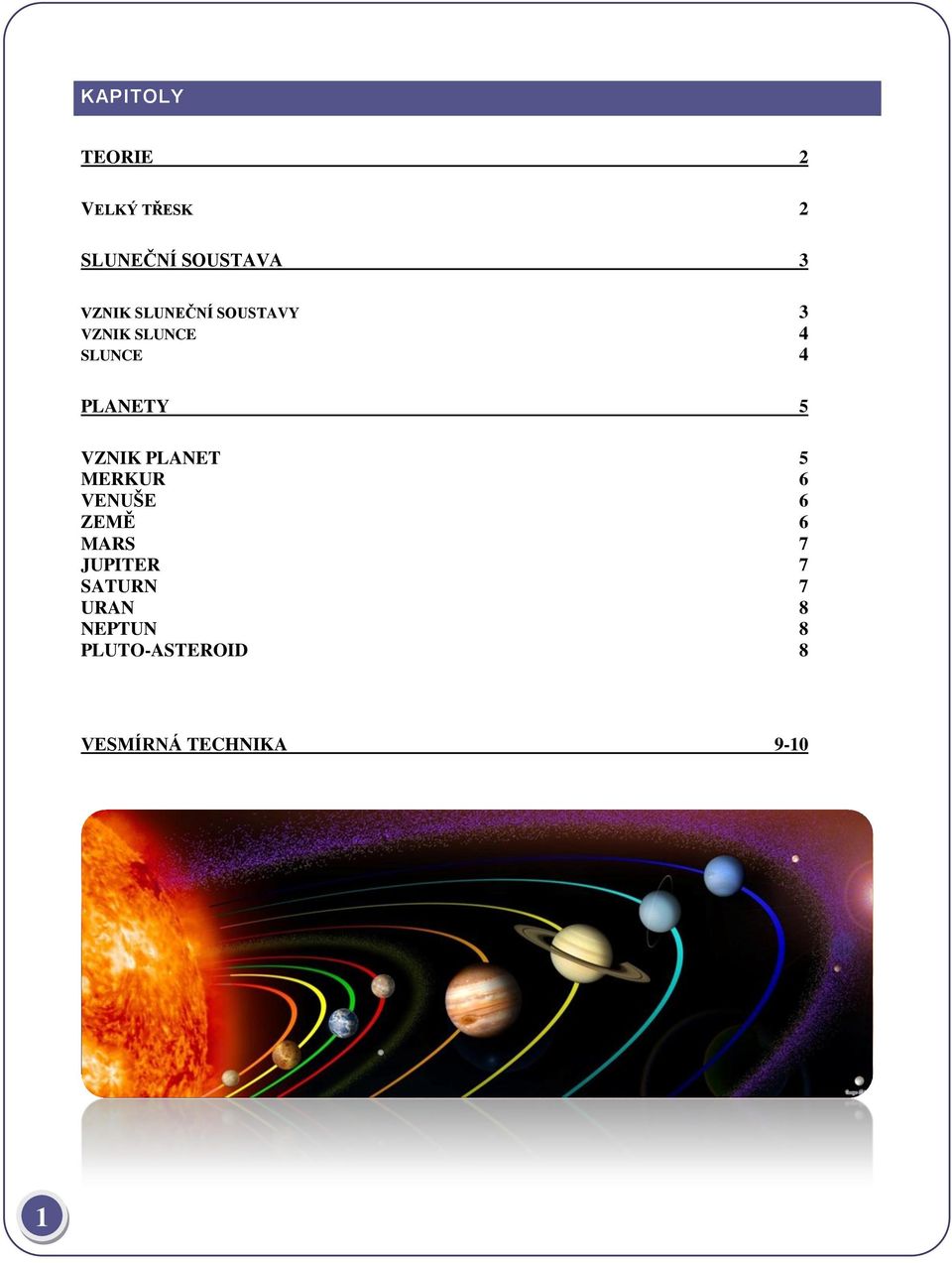 VZNIK PLANET 5 MERKUR 6 VENUŠE 6 ZEMĚ 6 MARS 7 JUPITER 7