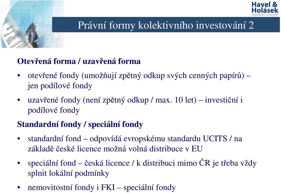 10 let) investiční i podílové fondy Standardní fondy / speciální fondy standardní fond odpovídá evropskému standardu UCITS /