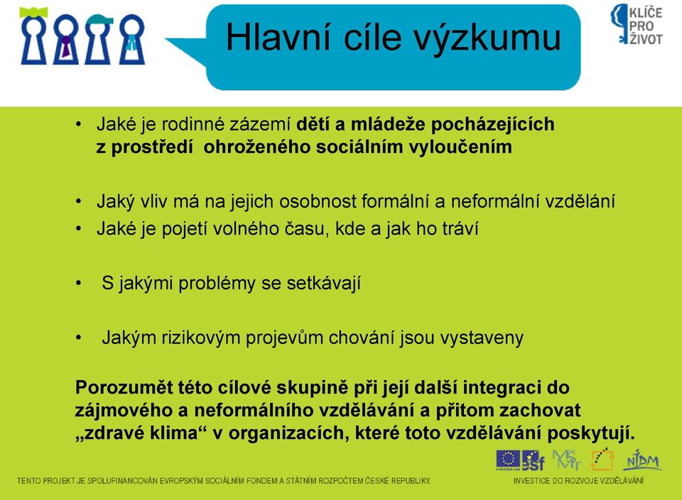 problémy se setkávají Jakým rizikovým projevům chování jsou vystaveny Porozumět této cílové skupině při její další