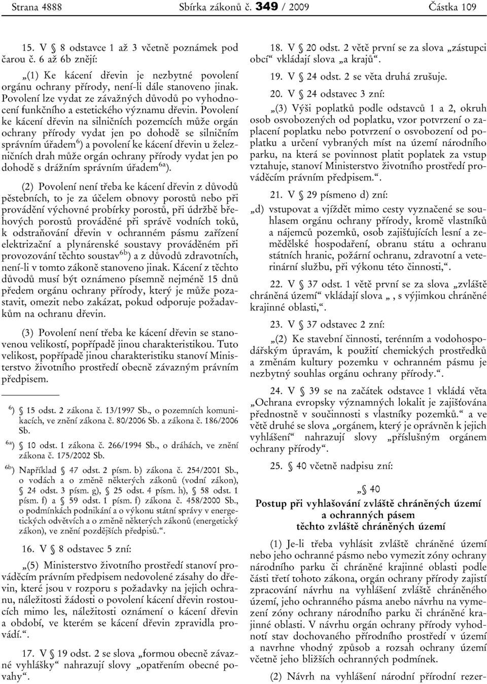 Povoleni lze vydat ze zavaznych duvodu po vyhodnoceni [unkcnfho a estetickeho vyznamu drevin.