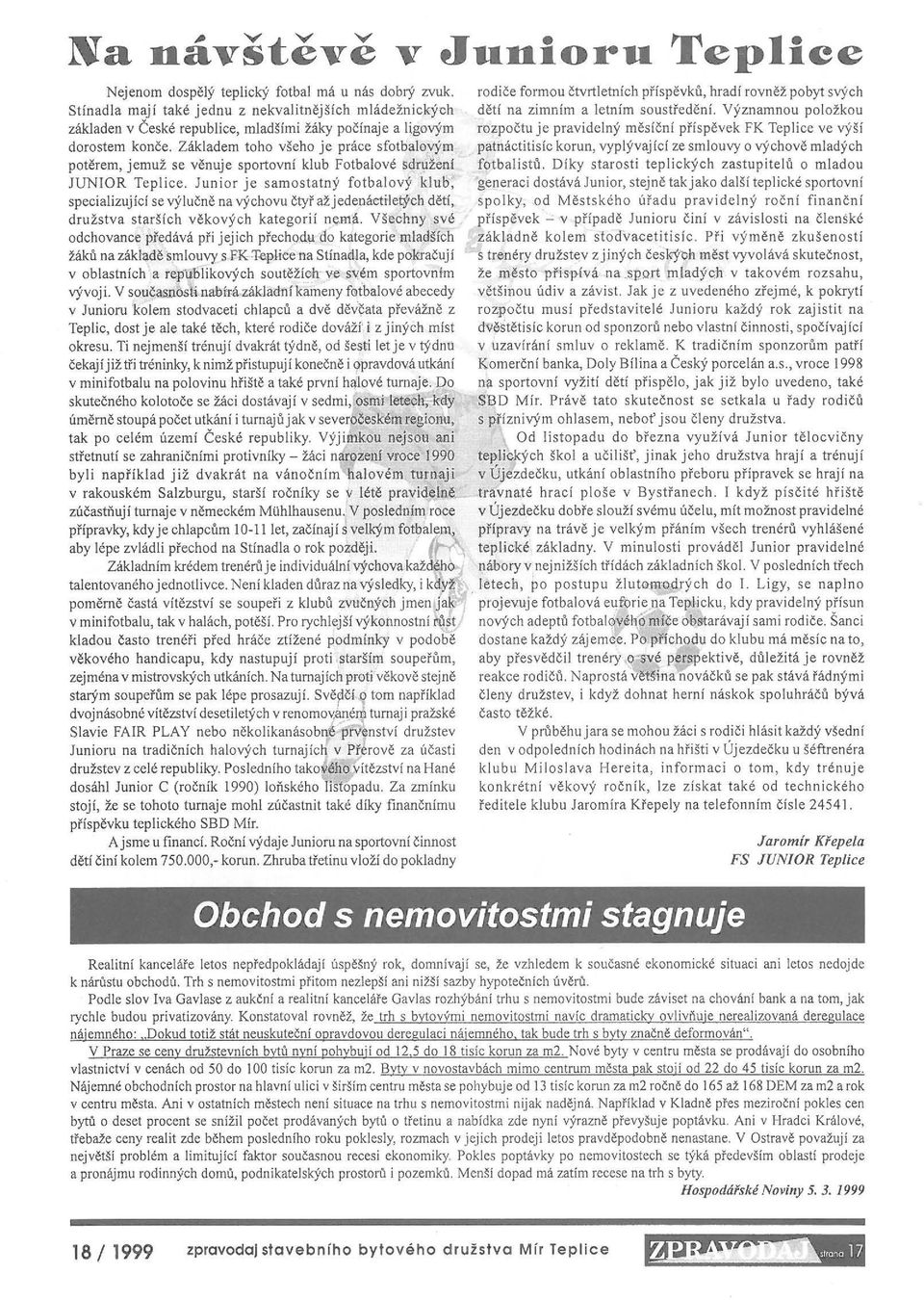 Významnou položkou základen v České republice, mladšími žáky počínaje a ligovým rozpočtu je pravidelný měsíční příspěvek FK Teplice ve výší dorostem konče.
