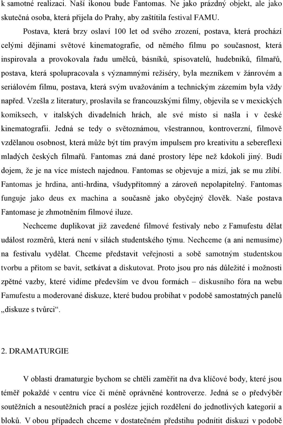 básníků, spisovatelů, hudebníků, filmařů, postava, která spolupracovala s významnými režiséry, byla mezníkem v žánrovém a seriálovém filmu, postava, která svým uvažováním a technickým zázemím byla