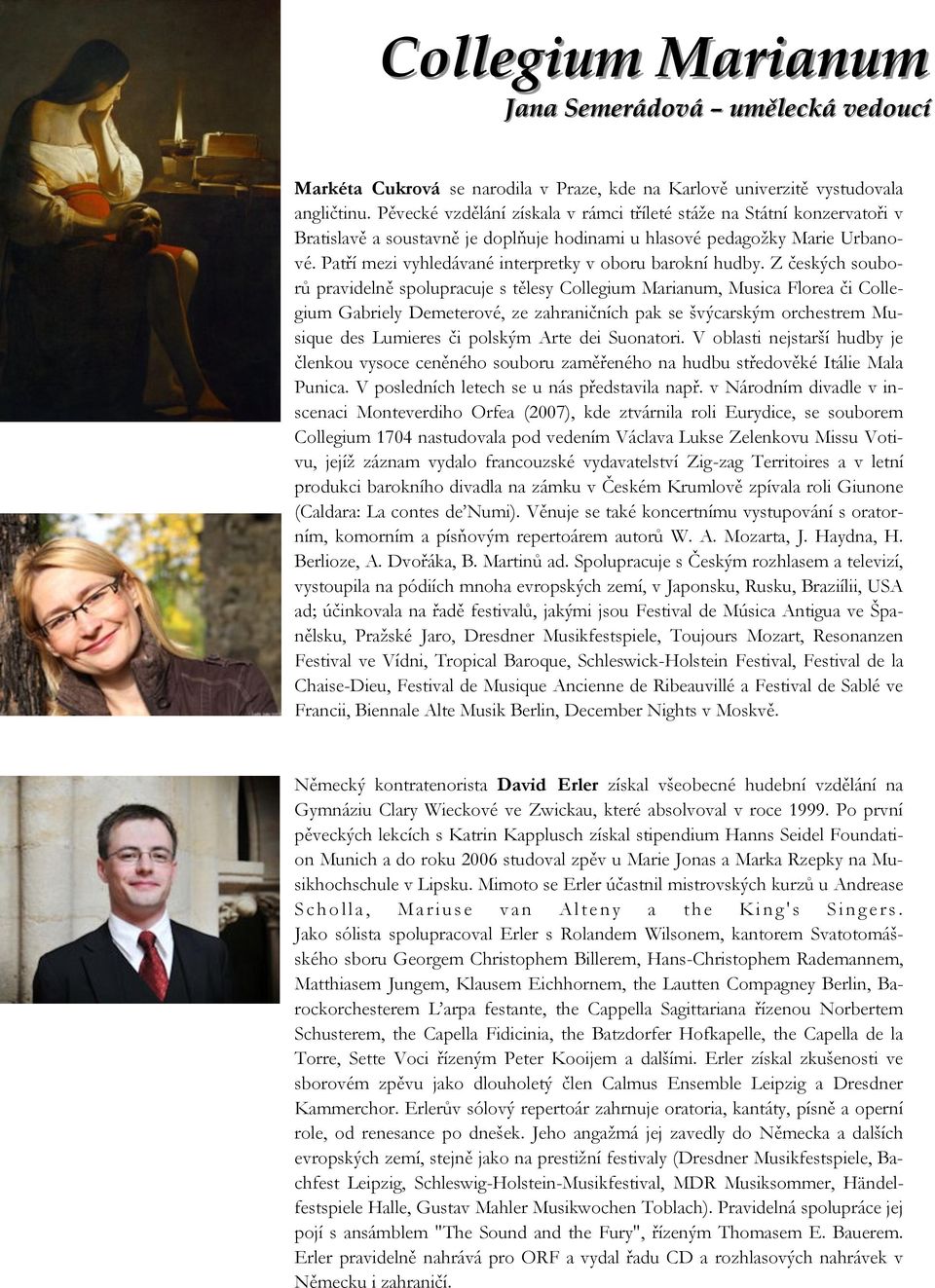 Patří mezi vyhledávané interpretky v oboru barokní hudby.