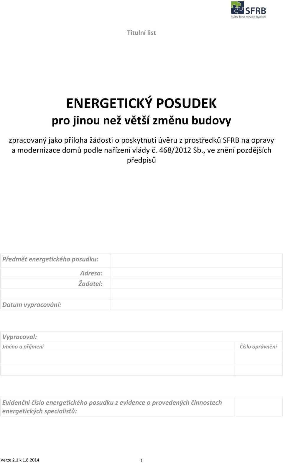 , ve znění pozdějších předpisů Předmět energetického posudku: Adresa: Žadatel: Datum vypracování: Vypracoval: Jméno