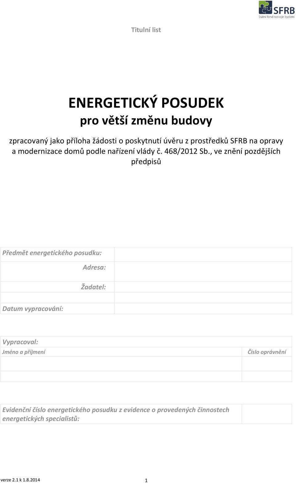 , ve znění pozdějších předpisů Předmět energetického posudku: Adresa: Žadatel: Datum vypracování: Vypracoval: