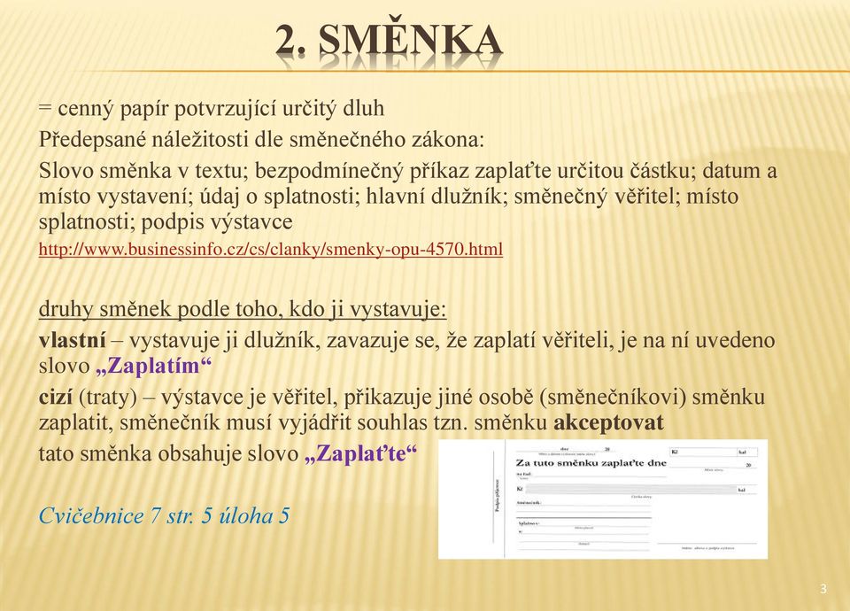 html druhy směnek podle toho, kdo ji vystavuje: vlastní vystavuje ji dlužník, zavazuje se, že zaplatí věřiteli, je na ní uvedeno slovo Zaplatím cizí (traty) výstavce je