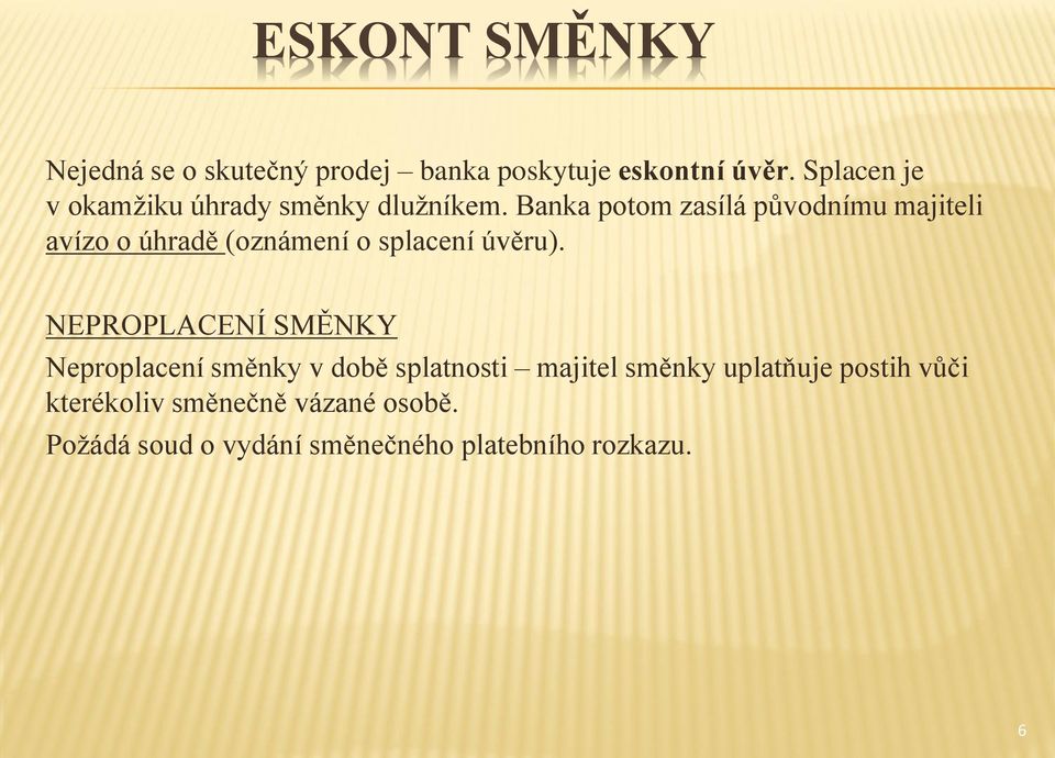 Banka potom zasílá původnímu majiteli avízo o úhradě (oznámení o splacení úvěru).