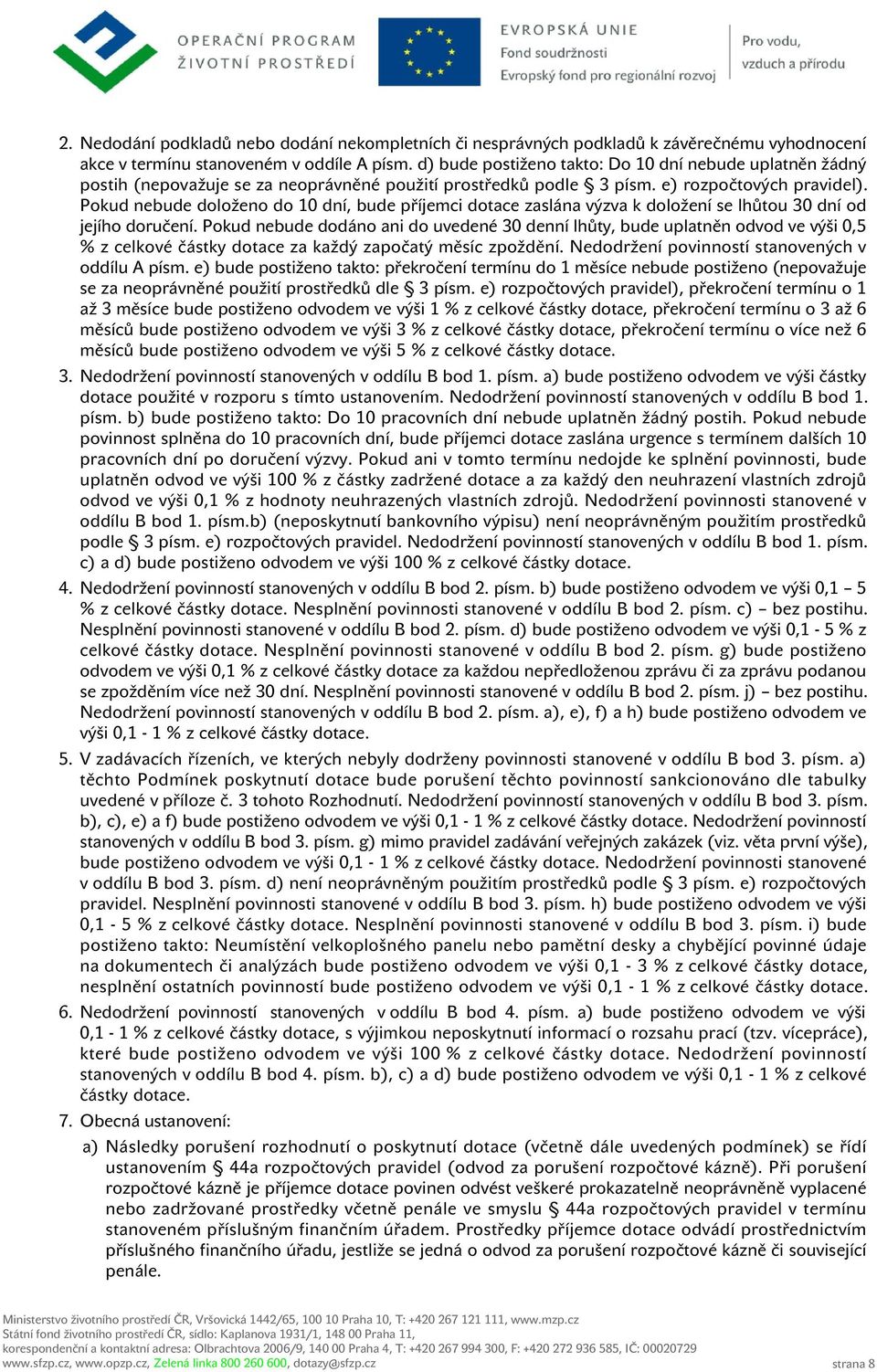 Pokud nebude doloženo do 10 dní, bude příjemci dotace zaslána výzva k doložení se lhůtou 30 dní od jejího doručení.