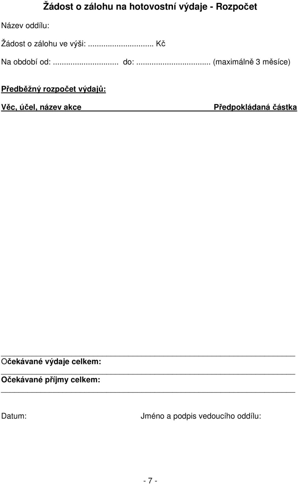 .. (maximálně 3 měsíce) Předběžný rozpočet výdajů: Věc, účel, název akce