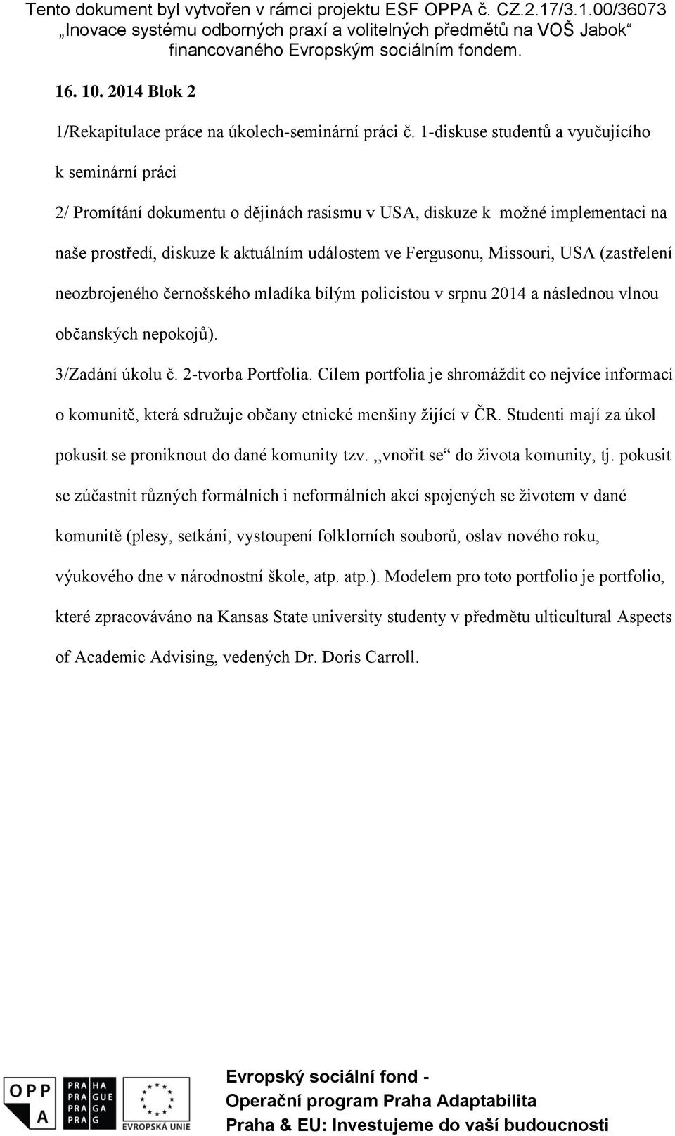Missouri, USA (zastřelení neozbrojeného černošského mladíka bílým policistou v srpnu 2014 a následnou vlnou občanských nepokojů). 3/Zadání úkolu č. 2-tvorba Portfolia.