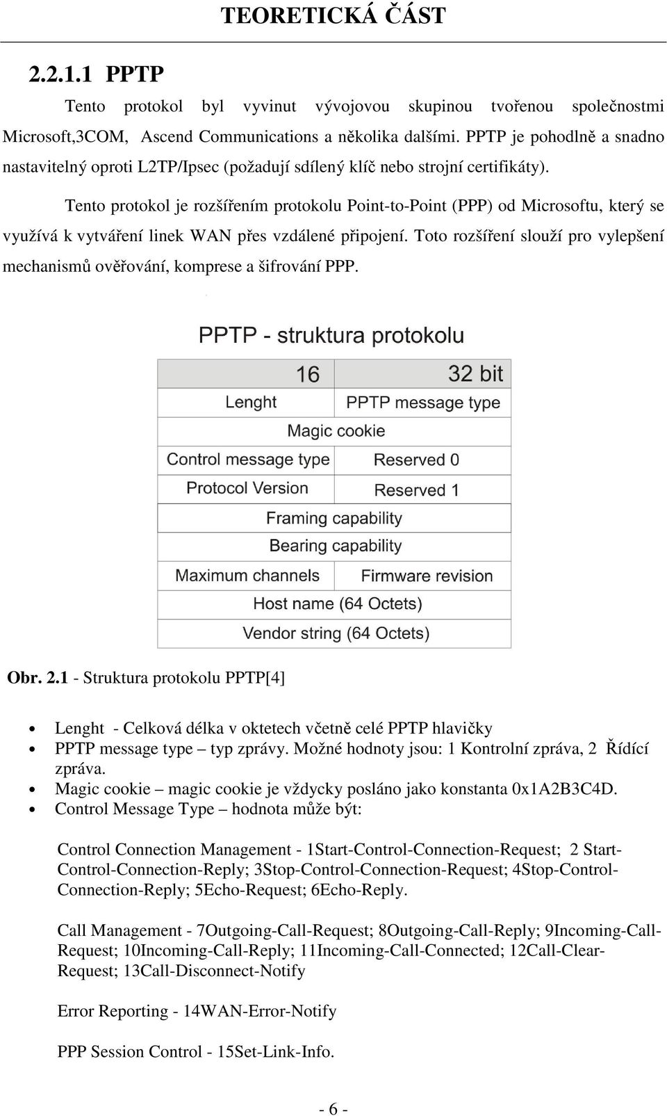 Tento protokol je rozšířením protokolu Point-to-Point (PPP) od Microsoftu, který se využívá k vytváření linek WAN přes vzdálené připojení.