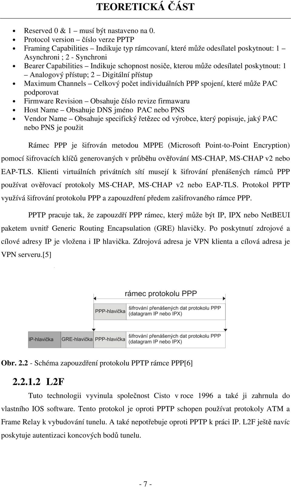 může odesílatel poskytnout: 1 Analogový přístup; 2 Digitální přístup Maximum Channels Celkový počet individuálních PPP spojení, které může PAC podporovat Firmware Revision Obsahuje číslo revize