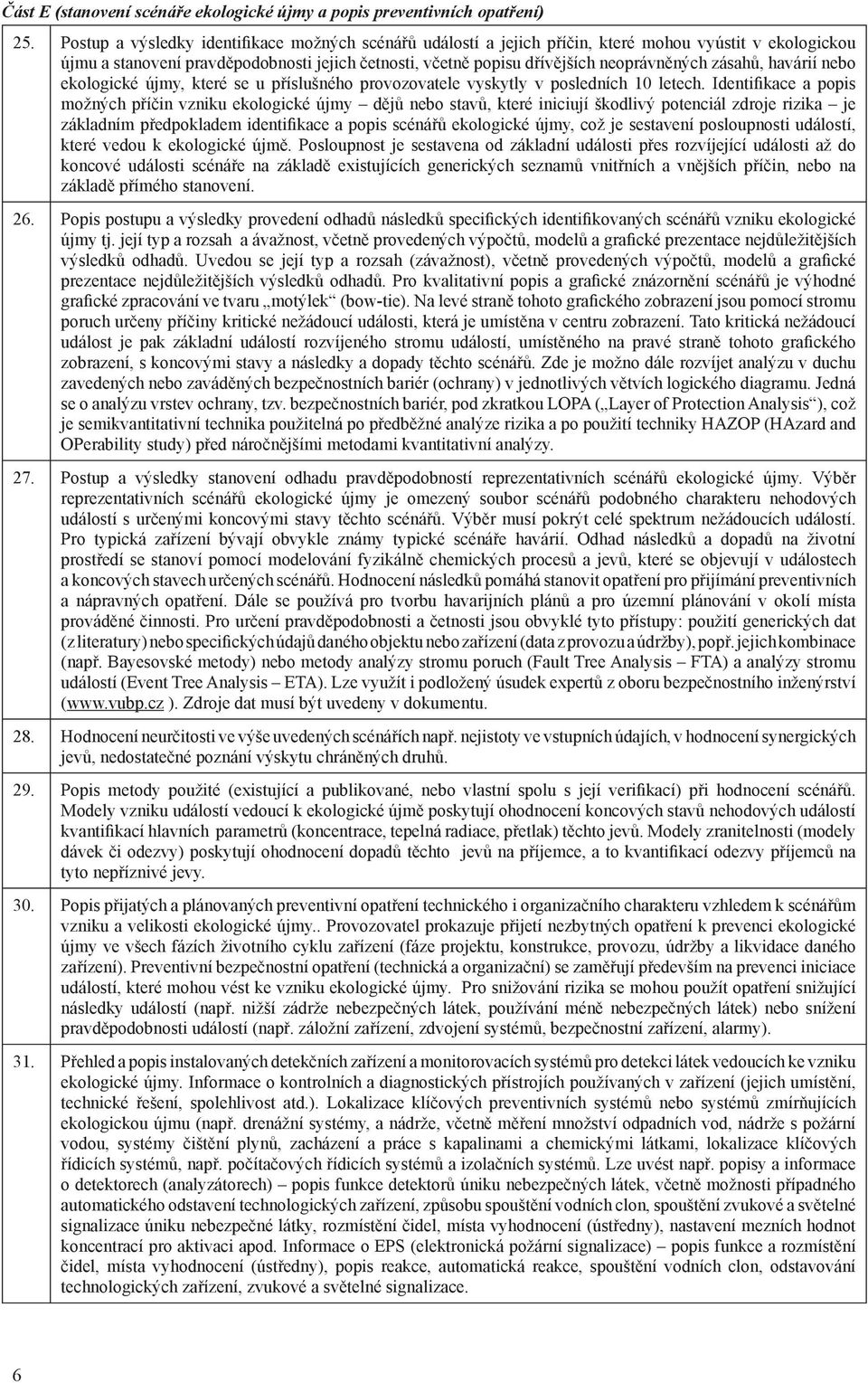 zásahů, havárií nebo ekologické újmy, které se u příslušného provozovatele vyskytly v posledních 10 letech.