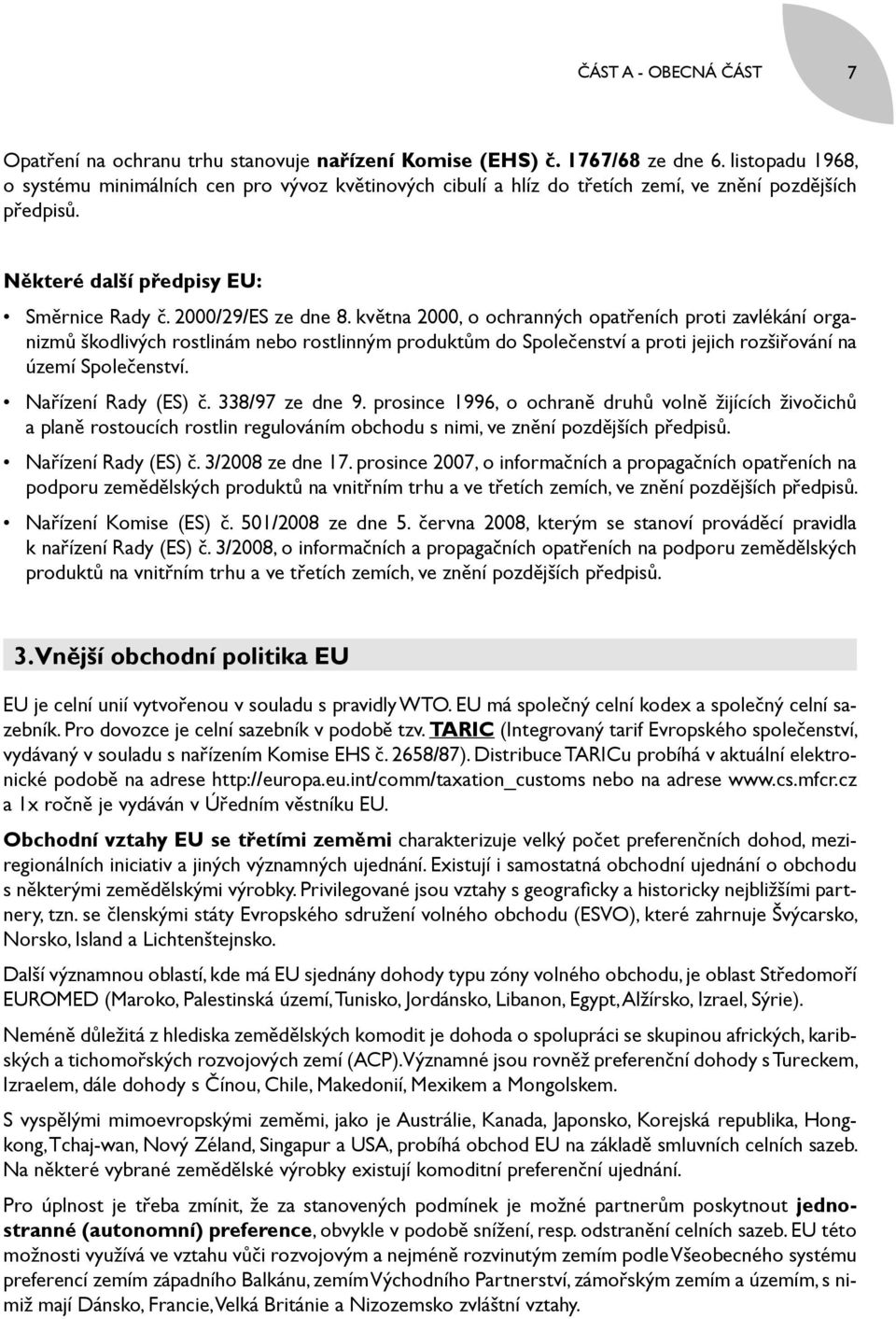 května 2000, o ochranných opatřeních proti zavlékání organizmů škodlivých rostlinám nebo rostlinným produktům do Společenství a proti jejich rozšiřování na území Společenství. Nařízení Rady (ES) č.