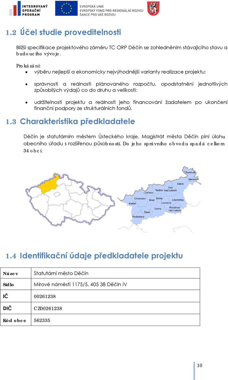 udržitelnsti prjektu a reálnsti jeh financvání žadatelem p uknčení finanční pdpry ze strukturálních fndů. 1.3 Charakteristika předkladatele Děčín je statutárním městem Ústeckéh kraje.
