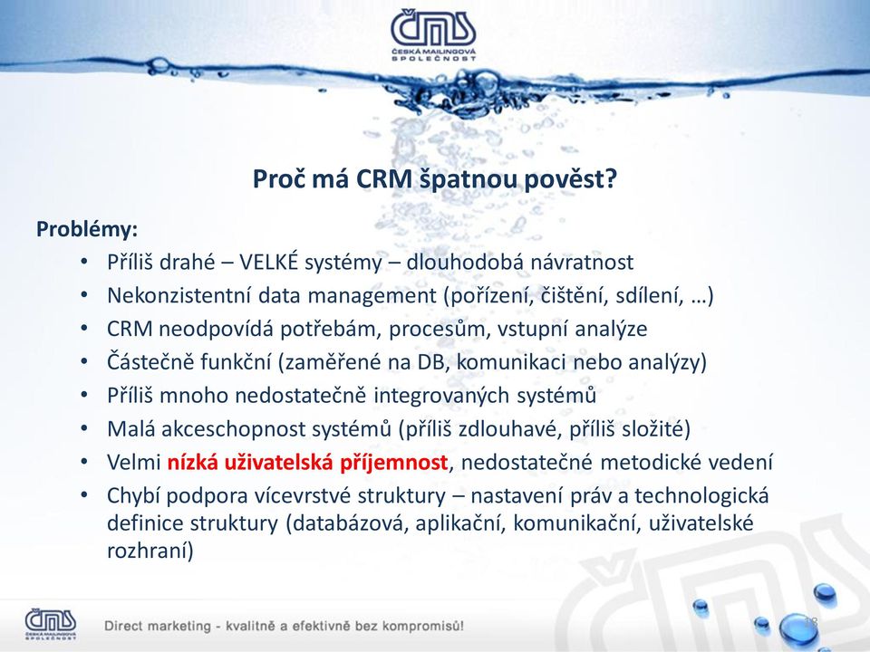 procesům, vstupní analýze Částečně funkční (zaměřené na DB, komunikaci nebo analýzy) Příliš mnoho nedostatečně integrovaných systémů Malá