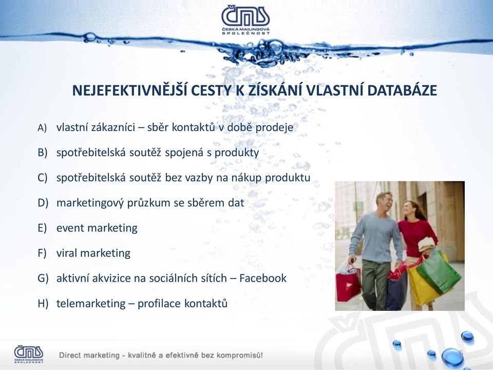 vazby na nákup produktu D) marketingový průzkum se sběrem dat E) event marketing F) viral