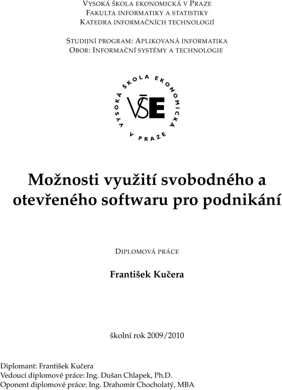 otevřeného softwaru pro podnikání DIPLOMOVÁ PRÁCE František Kučera školní rok 2009/2010 Diplomant:
