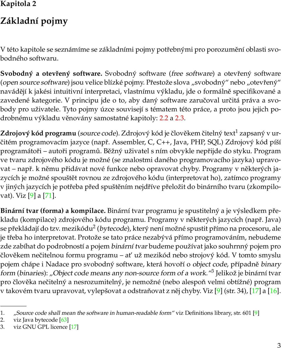 Přestože slova svobodný nebo otevřený navádějí k jakési intuitivní interpretaci, vlastnímu výkladu, jde o formálně specifikované a zavedené kategorie.