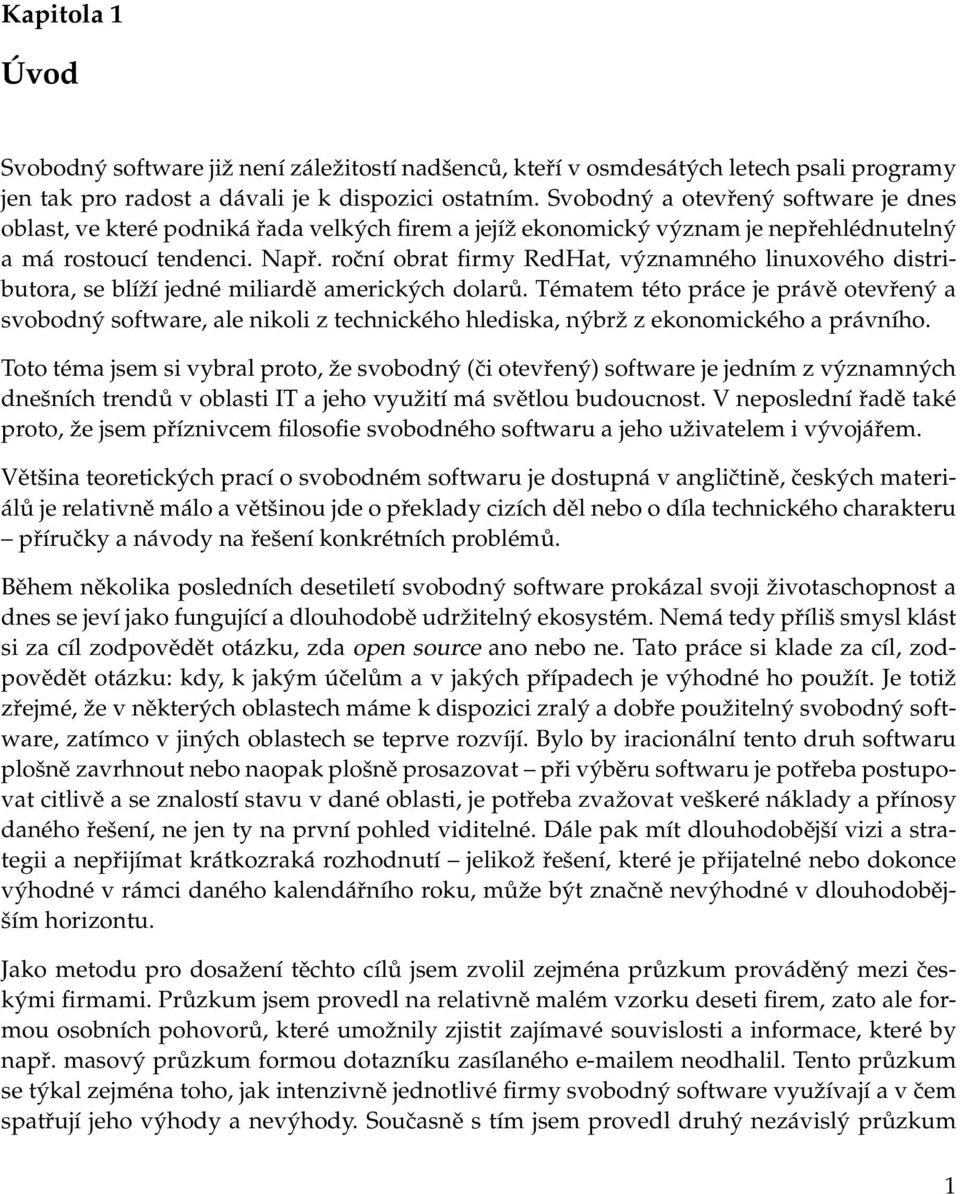 roční obrat firmy RedHat, významného linuxového distributora, se blíží jedné miliardě amerických dolarů.