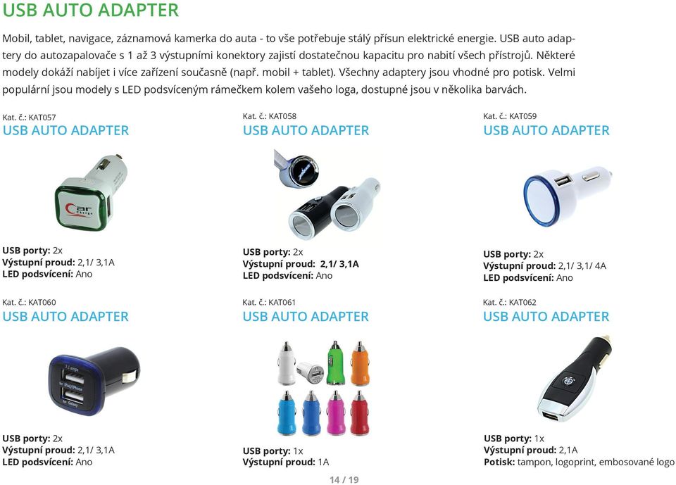 mobil + tablet). Všechny adaptery jsou vhodné pro potisk. Velmi populární jsou modely s LED podsvíceným rámečkem kolem vašeho loga, dostupné jsou v několika barvách. Kat. č.