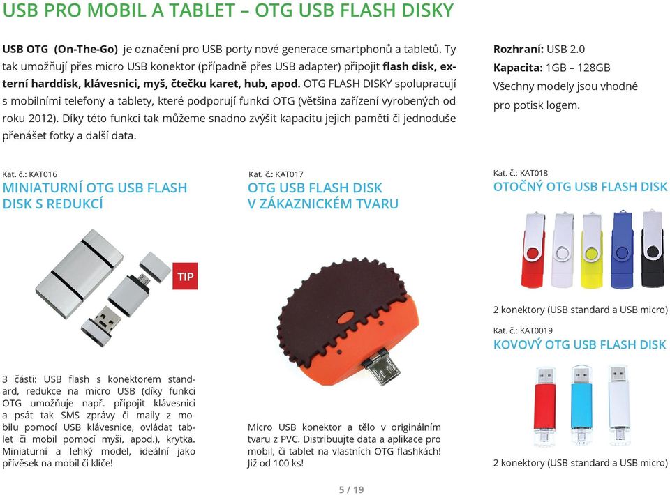 OTG FLASH DISKY spolupracují s mobilními telefony a tablety, které podporují funkci OTG (většina zařízení vyrobených od roku 2012).