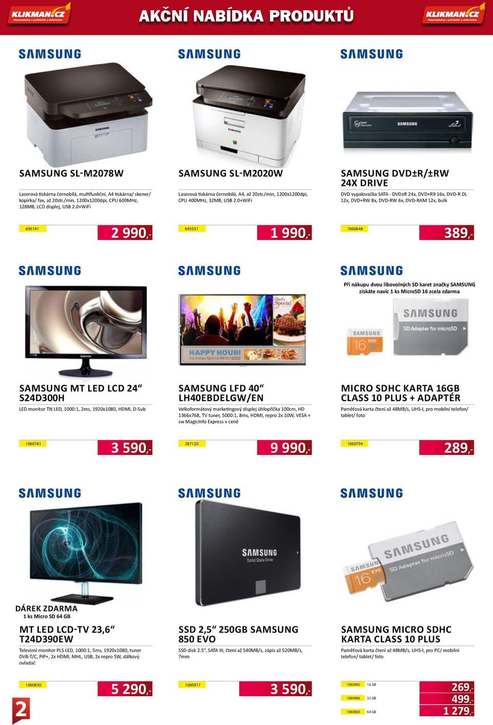 0+WiFi Samsung DVD±R/±RW 24x Drive DVD vypalovačka SATA - DVD±R 24x, DVD+R9 16x, DVD-R DL 12x, DVD+RW 8x, DVD-RW 6x, DVD-RAM 12x, bulk 695141 2 990,- 695551 1 990,- 1060648 389,- Při nákupu dvou