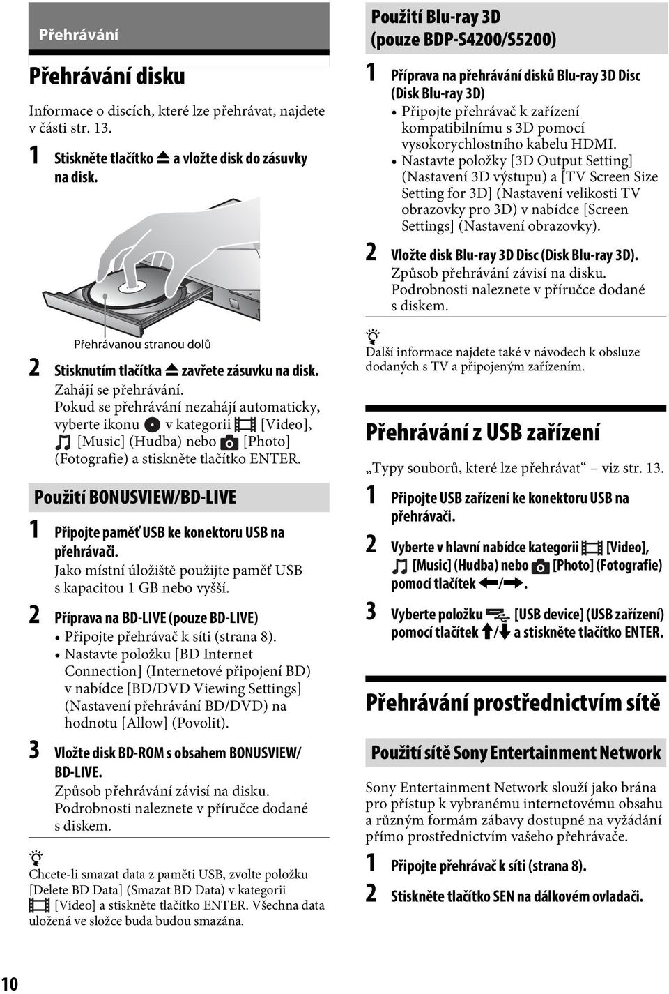Pokud se přehrávání nezahájí automaticky, vyberte ikonu v kategorii [Video], [Music] (Hudba) nebo [Photo] (Fotografie) a stiskněte tlačítko ENTER.