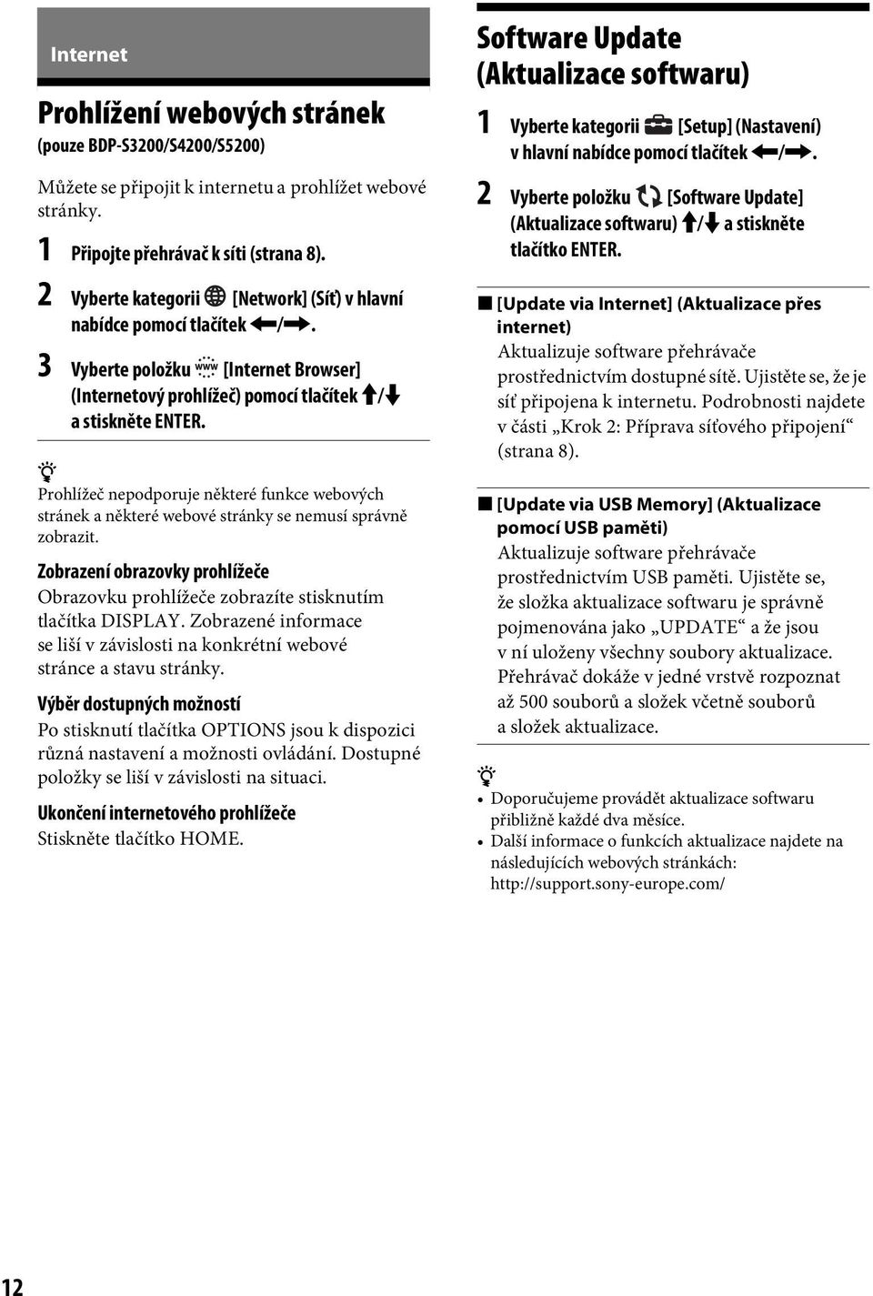 z Prohlížeč nepodporuje některé funkce webových stránek a některé webové stránky se nemusí správně zobrazit. Zobrazení obrazovky prohlížeče Obrazovku prohlížeče zobrazíte stisknutím tlačítka DISPLAY.