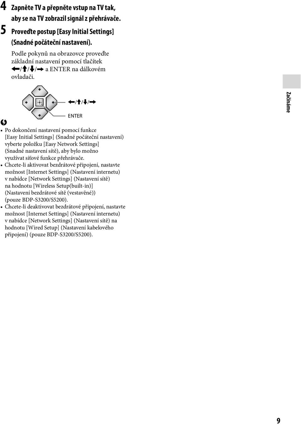 </M/m/, ENTER b Po dokončení nastavení pomocí funkce [Easy Initial Settings] (Snadné počáteční nastavení) vyberte položku [Easy Network Settings] (Snadné nastavení sítě), aby bylo možno využívat
