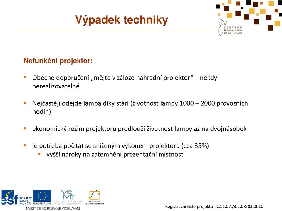 provozních hodin) ekonomický režim projektoru prodlouží životnost lampy až na dvojnásobek je