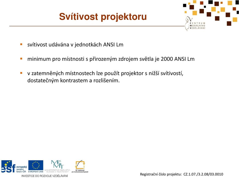 2000 ANSI Lm vzatemněných místnostech lze použít