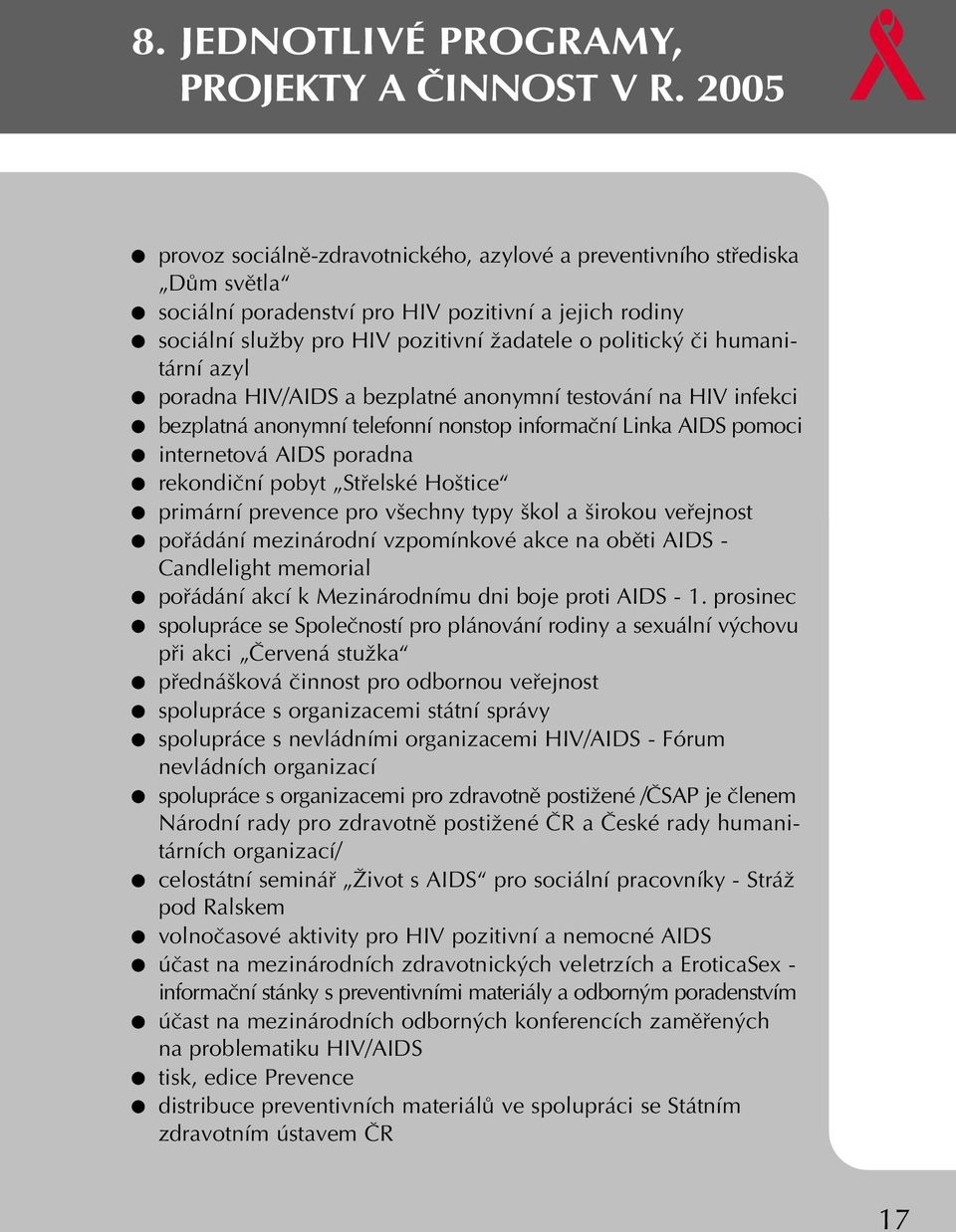 humanitární azyl poradna HIV/AIDS a bezplatné anonymní testování na HIV infekci bezplatná anonymní telefonní nonstop informaãní Linka AIDS pomoci internetová AIDS poradna rekondiãní pobyt Stfielské