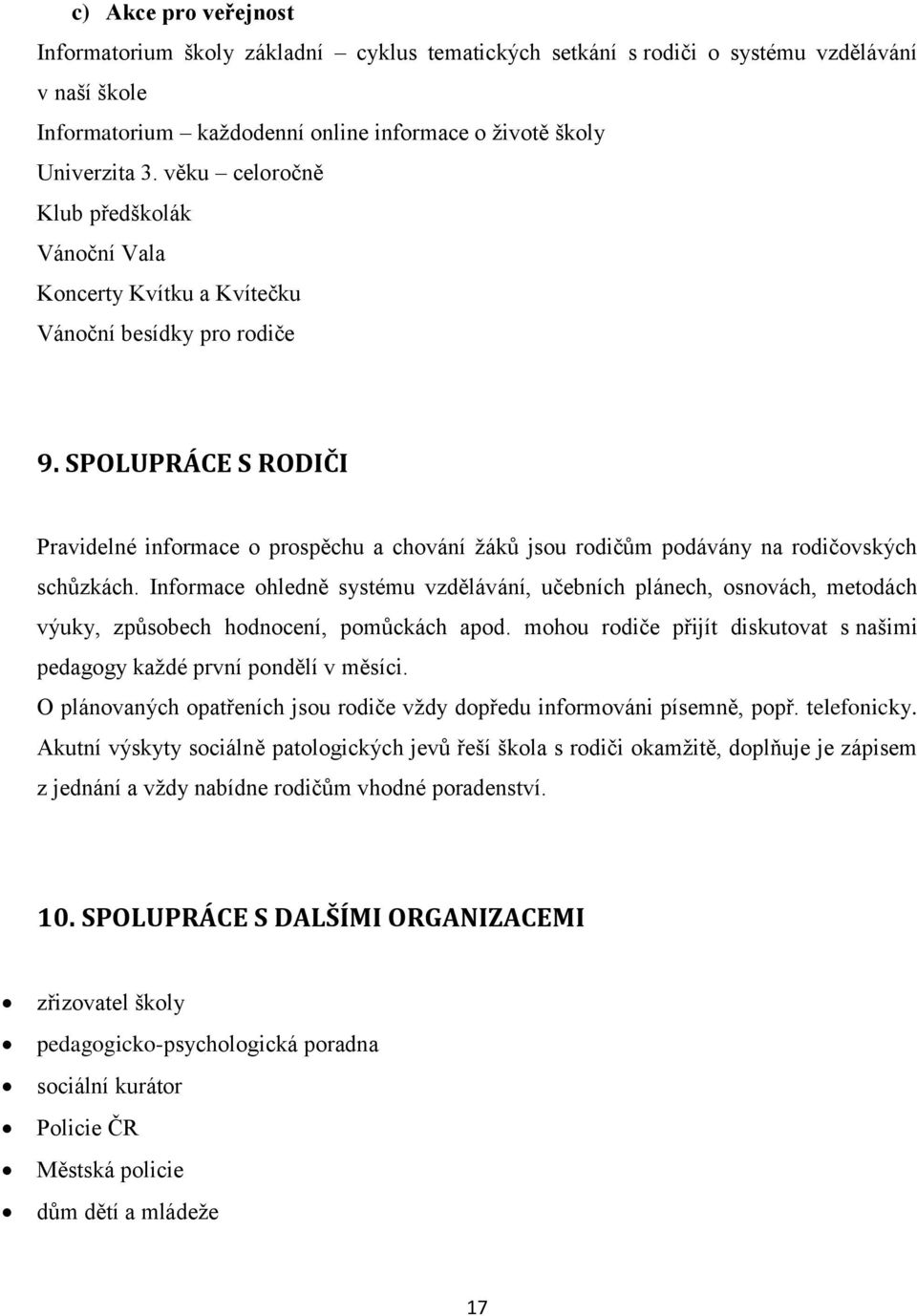 SPOLUPRÁCE S RODIČI Pravidelné informace o prospěchu a chování ţáků jsou rodičům podávány na rodičovských schůzkách.