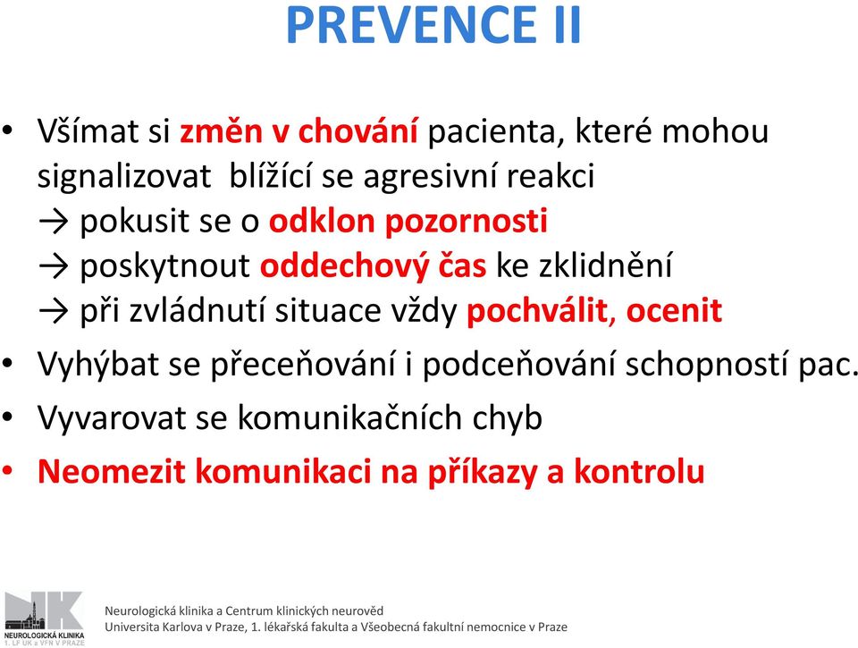 při zvládnutí situace vždy pochválit, ocenit Vyhýbat se přeceňování i podceňování